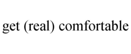 GET (REAL) COMFORTABLE trademark