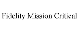 FIDELITY MISSION CRITICAL trademark