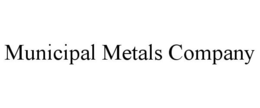 MUNICIPAL METALS COMPANY trademark