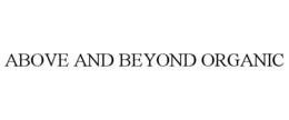 ABOVE AND BEYOND ORGANIC trademark