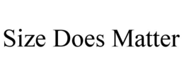 SIZE DOES MATTER trademark