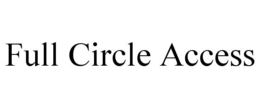 FULL CIRCLE ACCESS trademark