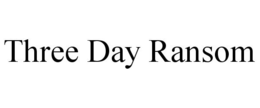 THREE DAY RANSOM trademark