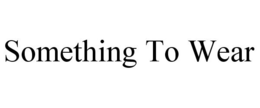 SOMETHING TO WEAR trademark