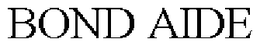 BOND AIDE trademark