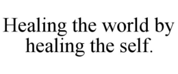 HEALING THE WORLD BY HEALING THE SELF. trademark