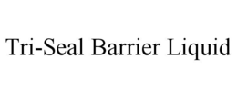 TRI-SEAL BARRIER LIQUID trademark
