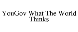 YOUGOV WHAT THE WORLD THINKS trademark