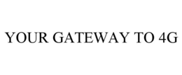 YOUR GATEWAY TO 4G trademark