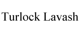 TURLOCK LAVASH trademark