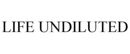 LIFE UNDILUTED trademark