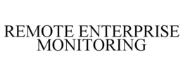 REMOTE ENTERPRISE MONITORING trademark