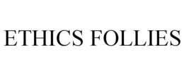 ETHICS FOLLIES trademark