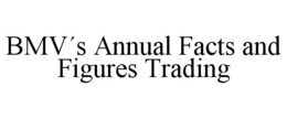 BMV´S ANNUAL FACTS AND FIGURES TRADING trademark
