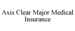 AXIS CLEAR MAJOR MEDICAL INSURANCE trademark