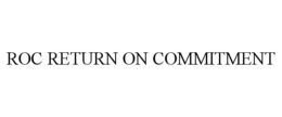 ROC RETURN ON COMMITMENT trademark