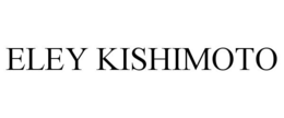 ELEY KISHIMOTO trademark