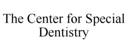 THE CENTER FOR SPECIAL DENTISTRY trademark