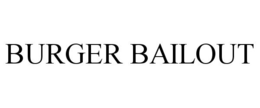 BURGER BAILOUT trademark