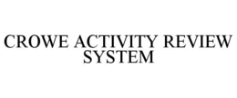 CROWE ACTIVITY REVIEW SYSTEM trademark