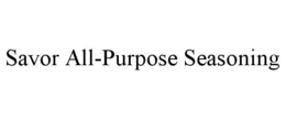 SAVOR ALL-PURPOSE SEASONING trademark
