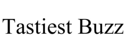 TASTIEST BUZZ trademark
