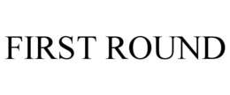 FIRST ROUND trademark