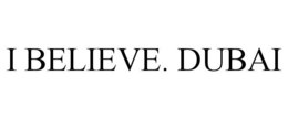 I BELIEVE. DUBAI trademark