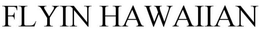 FLYIN HAWAIIAN trademark