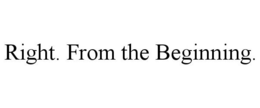 RIGHT. FROM THE BEGINNING. trademark