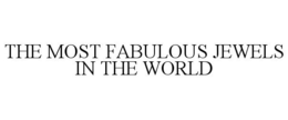 THE MOST FABULOUS JEWELS IN THE WORLD trademark