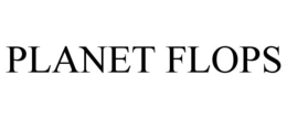 PLANET FLOPS trademark
