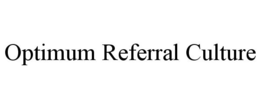 OPTIMUM REFERRAL CULTURE trademark