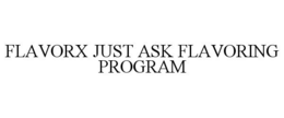 FLAVORX JUST ASK FLAVORING PROGRAM trademark