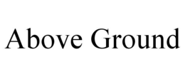 ABOVE GROUND trademark