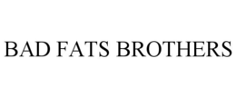 BAD FATS BROTHERS trademark