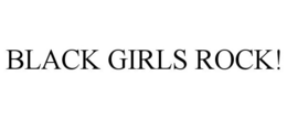 BLACK GIRLS ROCK! trademark