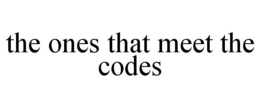 THE ONES THAT MEET THE CODES trademark
