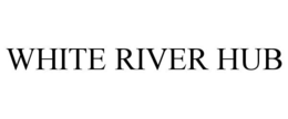 WHITE RIVER HUB trademark