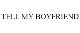 TELL MY BOYFRIEND trademark