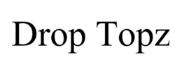 DROP TOPZ trademark