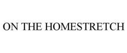 ON THE HOMESTRETCH trademark
