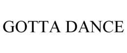 GOTTA DANCE trademark