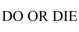 DO OR DIE trademark