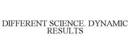 DIFFERENT SCIENCE. DYNAMIC RESULTS trademark