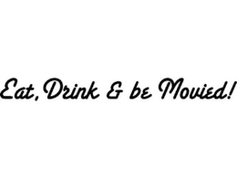 EAT, DRINK & BE MOVIED! trademark