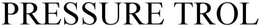 PRESSURE TROL trademark