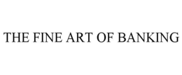 THE FINE ART OF BANKING trademark