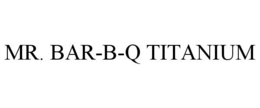 MR. BAR-B-Q TITANIUM trademark