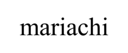 MARIACHI trademark